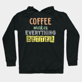 Coffee makes everything better Hoodie